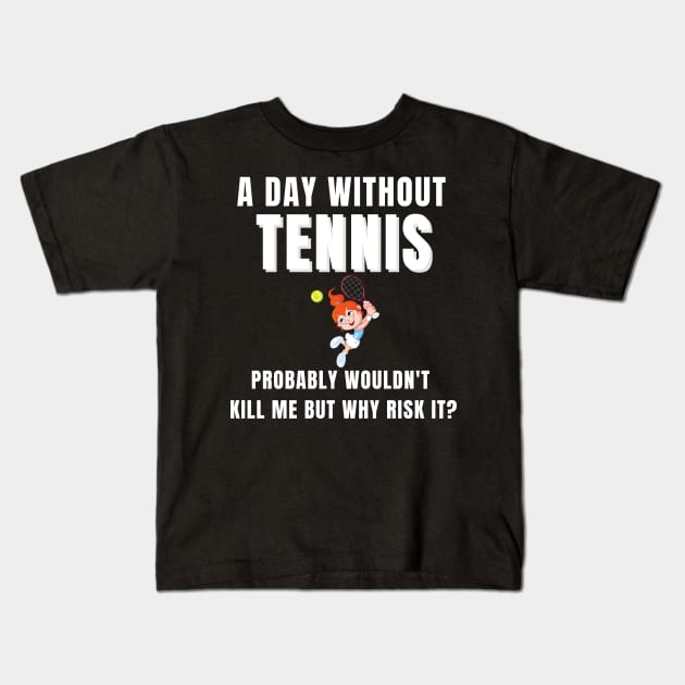 A Day Without Tennis Kids T-Shirt by TopTennisMerch